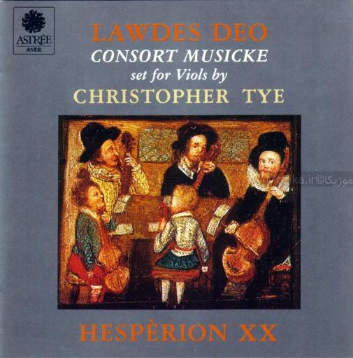 Tye, Christopher - Lawdes Deo, Consort Musicke set for Viols