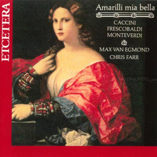 Amarili mia bella - Caccini , Frescobaldi , Monteverdi